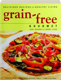 GRAIN-FREE GOURMET: Delicious Recipes for Healthy Living