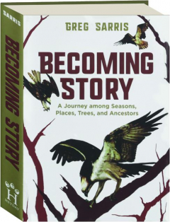 BECOMING STORY: A Journey Among Seasons, Places, Trees, and Ancestors