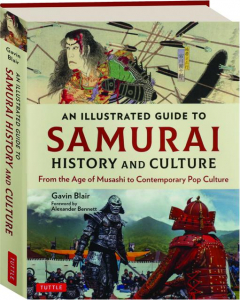AN ILLUSTRATED GUIDE TO SAMURAI HISTORY AND CULTURE