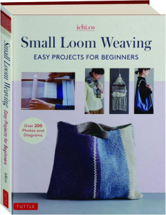 SMALL LOOM WEAVING: Easy Projects for Beginners