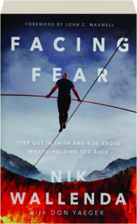 FACING FEAR: Step Out in Faith and Rise Above What's Holding You Back