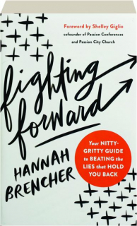 FIGHTING FORWARD: Your Nitty-Gritty Guide to Beating the Lies That Hold You Back