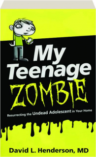 MY TEENAGE ZOMBIE: Resurrecting the Undead Adolescent in Your Home
