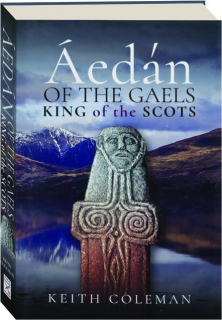 AEDAN OF THE GAELS: King of the Scots