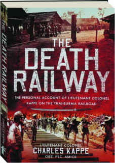 THE DEATH RAILWAY: The Personal Account of Lieutenant Colonel Kappe on the Thai-Burma Railroad