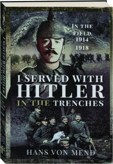 I SERVED WITH HITLER IN THE TRENCHES: In the Field, 1914-1918