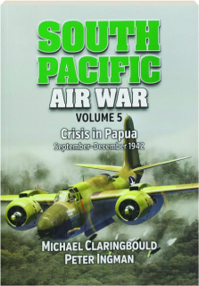 SOUTH PACIFIC AIR WAR, VOLUME 5: Crisis in Papua, September-December 1942