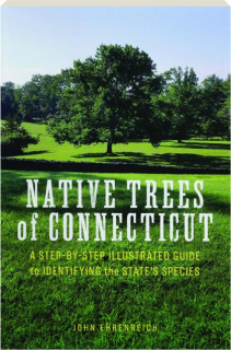 NATIVE TREES OF CONNECTICUT: A Step-by-Step Illustrated Guide to Identifying the State's Species
