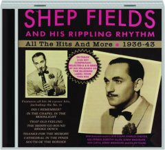 SHEP FIELDS AND HIS RIPPLING RHYTHM: All the Hits and More, 1936-43