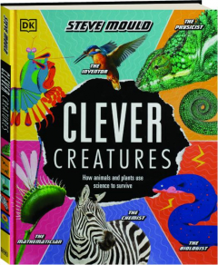 CLEVER CREATURES: How Animals and Plants Use Science to Survive