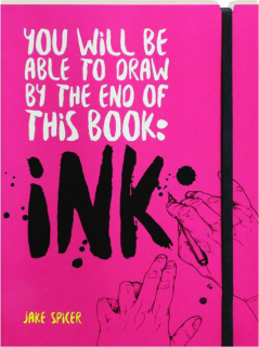 INK: You Will Be Able to Draw by the End of This Book