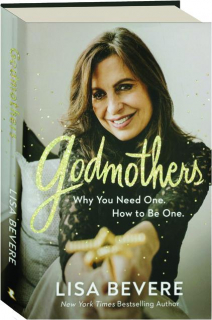 GODMOTHERS: Why You Need One. How to Be One