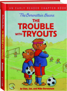 THE TROUBLE WITH TRYOUTS: The Berenstain Bears