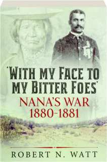 WITH MY FACE TO MY BITTER FOES: Nana's War 1880-1881