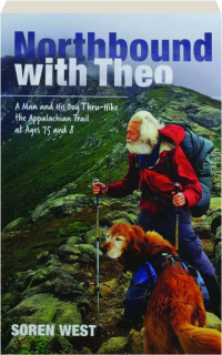 NORTHBOUND WITH THEO: A Man and His Dog Thru-Hike the Appalachian Trail at Ages 75 and 8