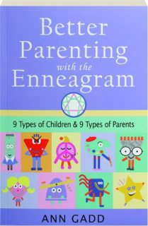 BETTER PARENTING WITH THE ENNEAGRAM: 9 Types of Children & 9 Types of Parents