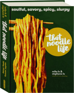THAT NOODLE LIFE: Soulful, Savory, Spicy, Slurpy