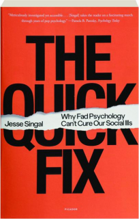 THE QUICK FIX: Why Fad Psychology Can't Cure Our Social Ills