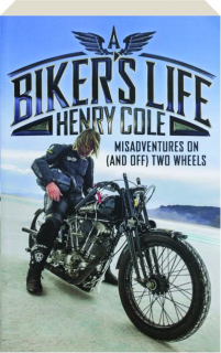 A BIKER'S LIFE: Misadventures on (and off) Two Wheels