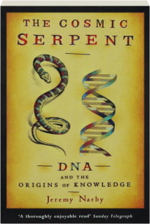 THE COSMIC SERPENT: DNA and the Origins of Knowledge
