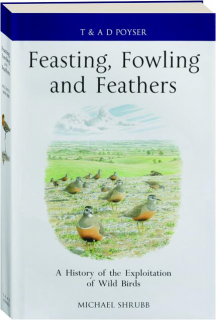 FEASTING, FOWLING AND FEATHERS: A History of the Exploitation of Wild Birds