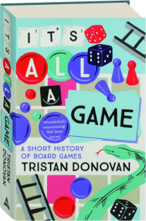 IT'S ALL A GAME: A Short History of Board Games