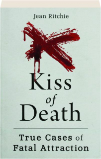 KISS OF DEATH: True Cases of Fatal Attraction