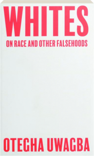 WHITES: On Race and Other Falsehoods