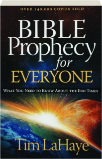 BIBLE PROPHECY FOR EVERYONE: What You Need to Know About the End Times