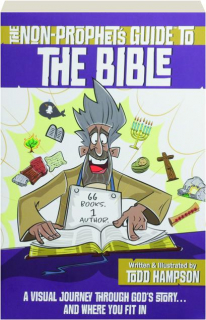 THE NON-PROPHET'S GUIDE TO THE BIBLE: A Visual Journey Through God's Story...and Where You Fit In