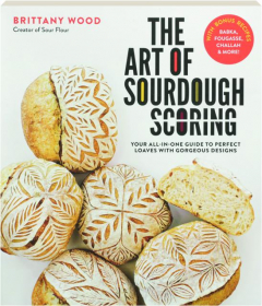 THE ART OF SOURDOUGH SCORING: Your All-in-One Guide to Perfect Loaves with Gorgeous Designs