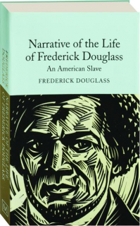 NARRATIVE OF THE LIFE OF FREDERICK DOUGLASS: An American Slave