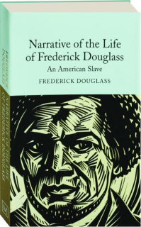 NARRATIVE OF THE LIFE OF FREDERICK DOUGLASS: An American Slave