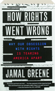 HOW RIGHTS WENT WRONG: Why Our Obsession with Rights Is Tearing America Apart