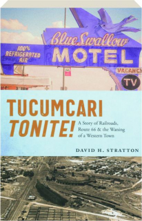 TUCUMCARI TONITE! A Story of Railroads, Route 66 & the Waning of a Western Town