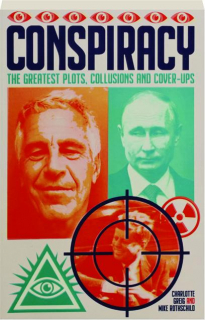 CONSPIRACY: The Greatest Plots, Collusions and Cover-Ups