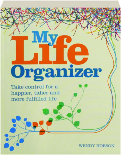 MY LIFE ORGANIZER: Take Control for a Happier, Tidier and More Fulfilled Life