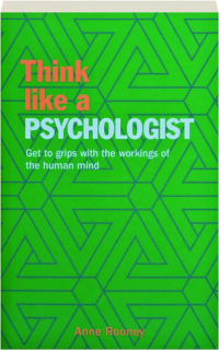 THINK LIKE A PSYCHOLOGIST: Get to Grips with the Workings of the Human Mind