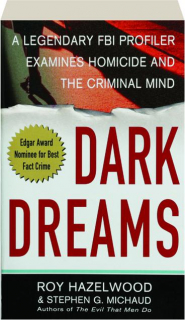 DARK DREAMS: A Legendary FBI Profiler Examines Homicide and the Criminal Mind