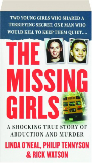 THE MISSING GIRLS: A Shocking True Story of Abduction and Murder