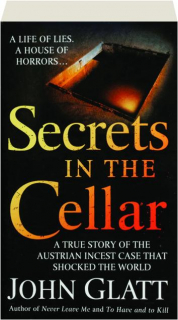 SECRETS IN THE CELLAR: A True Story of the Austrian Incest Case That Shocked the World