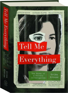 TELL ME EVERYTHING: The Story of a Private Investigation