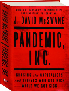 PANDEMIC, INC: Chasing the Capitalists and Thieves Who Got Rich While We Got Sick