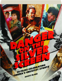 DANGER ON THE SILVER SCREEN: 50 Films Celebrating Cinema's Greatest Stunts