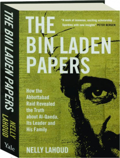 THE BIN LADEN PAPERS: How the Abbottabad Raid Revealed the Truth About Al-Qaeda, Its Leader and His Family