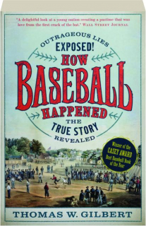 HOW BASEBALL HAPPENED: Outrageous Lies Exposed! The True Story Revealed