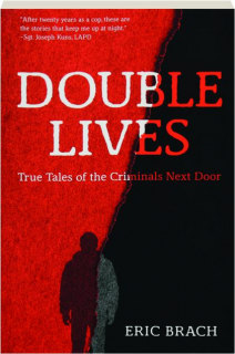 DOUBLE LIVES: True Tales of the Criminals Next Door