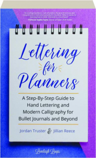 LETTERING FOR PLANNERS: A Step-by-Step Guide to Hand Lettering and Modern Calligraphy for Bullet Journals and Beyond