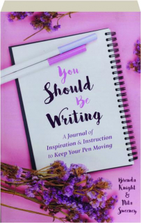 YOU SHOULD BE WRITING: A Journal of Inspiration & Instruction to Keep Your Pen Moving