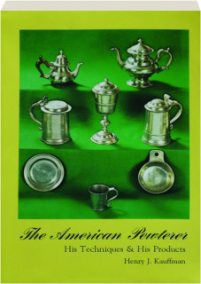 THE AMERICAN PEWTERER: His Techniques & His Products
